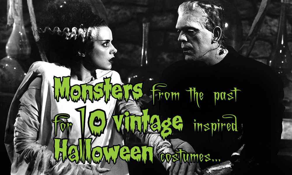 “Monsters from the past for 10 vintage inspired Halloween costumes”